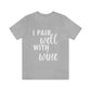 I Pair Well With Wine Bar Lovers Slogans  White Text Unisex Jersey Short Sleeve T-Shirt Ichaku [Perfect Gifts Selection]