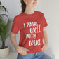 I Pair Well With Wine Bar Lovers Slogans  White Text Unisex Jersey Short Sleeve T-Shirt Ichaku [Perfect Gifts Selection]