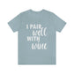 I Pair Well With Wine Bar Lovers Slogans  White Text Unisex Jersey Short Sleeve T-Shirt Ichaku [Perfect Gifts Selection]