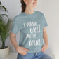 I Pair Well With Wine Bar Lovers Slogans  White Text Unisex Jersey Short Sleeve T-Shirt Ichaku [Perfect Gifts Selection]