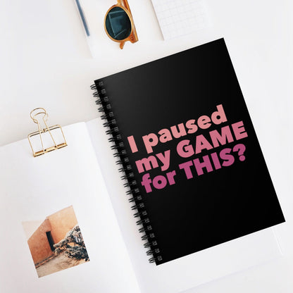 I Paused My Game For This Gamer Video Gaming Humor Spiral Notebook - Ruled Line Ichaku [Perfect Gifts Selection]