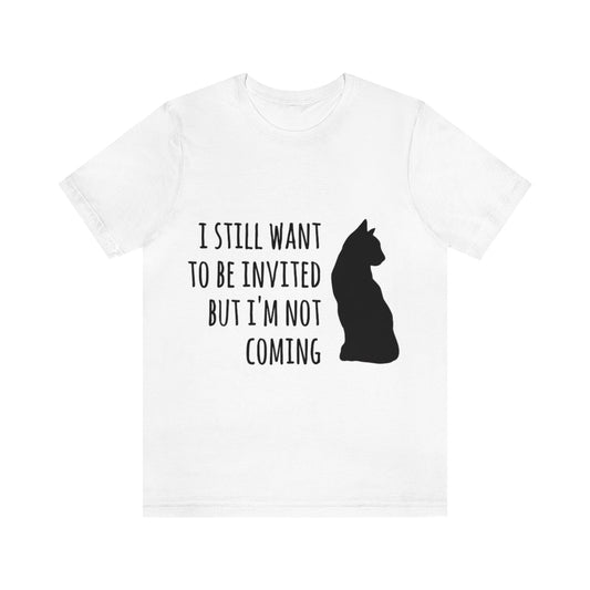 I Want To Be Invited But I`m Not Comming, White Cat Unisex Jersey Short Sleeve T-Shirt Ichaku [Perfect Gifts Selection]