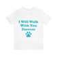 I Will Walk With You Forever Cat Lover Unisex Jersey Short Sleeve T-Shirt Ichaku [Perfect Gifts Selection]