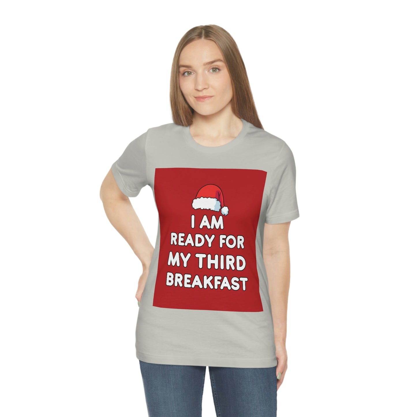 I am Ready for my Third Breakfast Christmas Holidays Unisex Jersey Short Sleeve T-Shirt Ichaku [Perfect Gifts Selection]