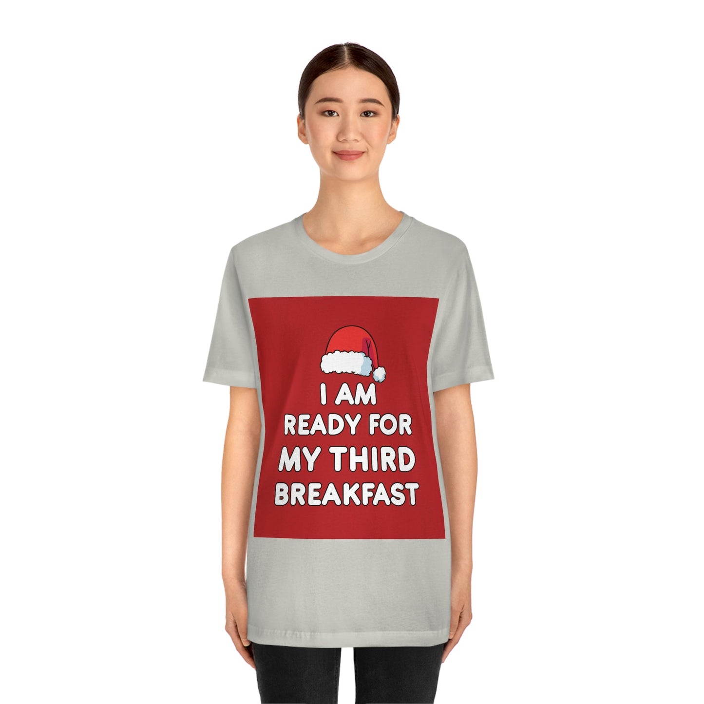 I am Ready for my Third Breakfast Christmas Holidays Unisex Jersey Short Sleeve T-Shirt Ichaku [Perfect Gifts Selection]