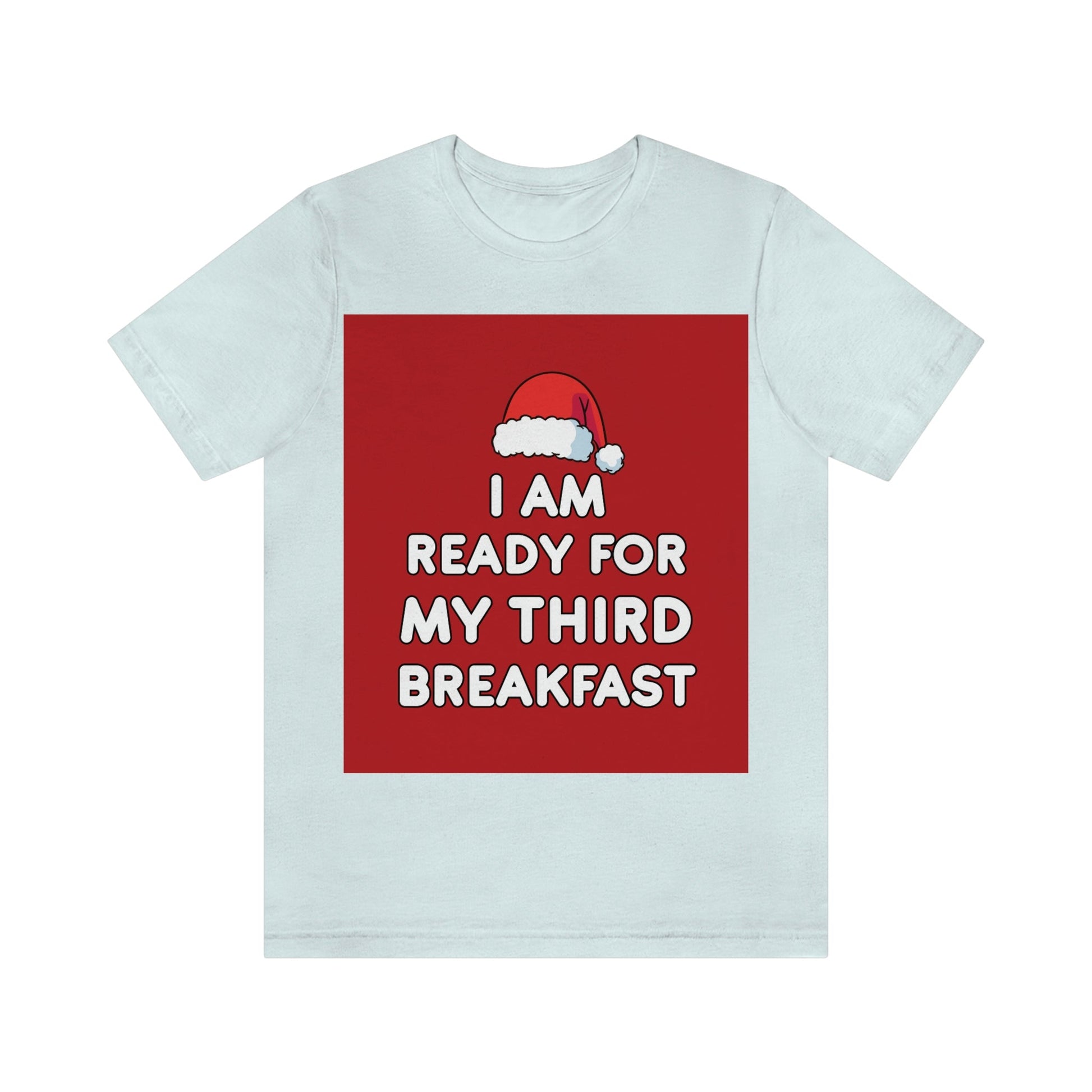 I am Ready for my Third Breakfast Christmas Holidays Unisex Jersey Short Sleeve T-Shirt Ichaku [Perfect Gifts Selection]