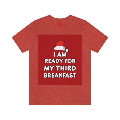 I am Ready for my Third Breakfast Christmas Holidays Unisex Jersey Short Sleeve T-Shirt Ichaku [Perfect Gifts Selection]