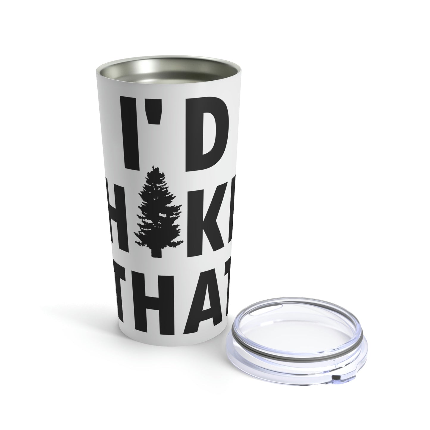 I'd Hike That Hiking Lovers Slogan Stainless Steel Hot or Cold Vacuum Tumbler 20oz Ichaku [Perfect Gifts Selection]