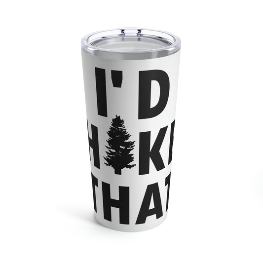 I'd Hike That Hiking Lovers Slogan Stainless Steel Hot or Cold Vacuum Tumbler 20oz Ichaku [Perfect Gifts Selection]