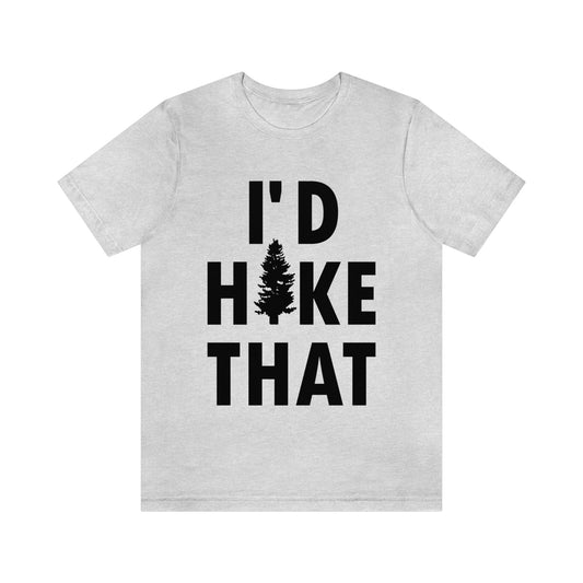 I'd Hike That Hiking Lovers Slogan Unisex Jersey Short Sleeve T-Shirt Ichaku [Perfect Gifts Selection]