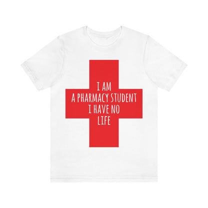 I`m A Pharmacy Student I Have No Life Professional Quotes Unisex Jersey Short Sleeve T-Shirt Ichaku [Perfect Gifts Selection]