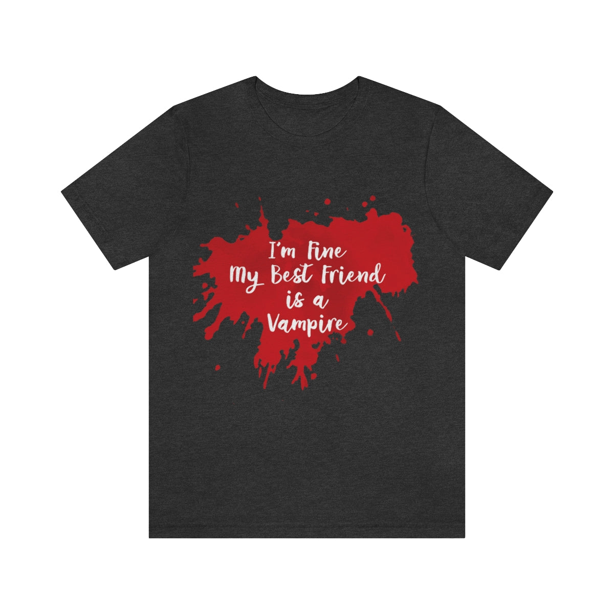 I`m Fine My Best Friend Is a Vampire Blood TV Series Unisex Jersey Short Sleeve T-Shirt Ichaku [Perfect Gifts Selection]