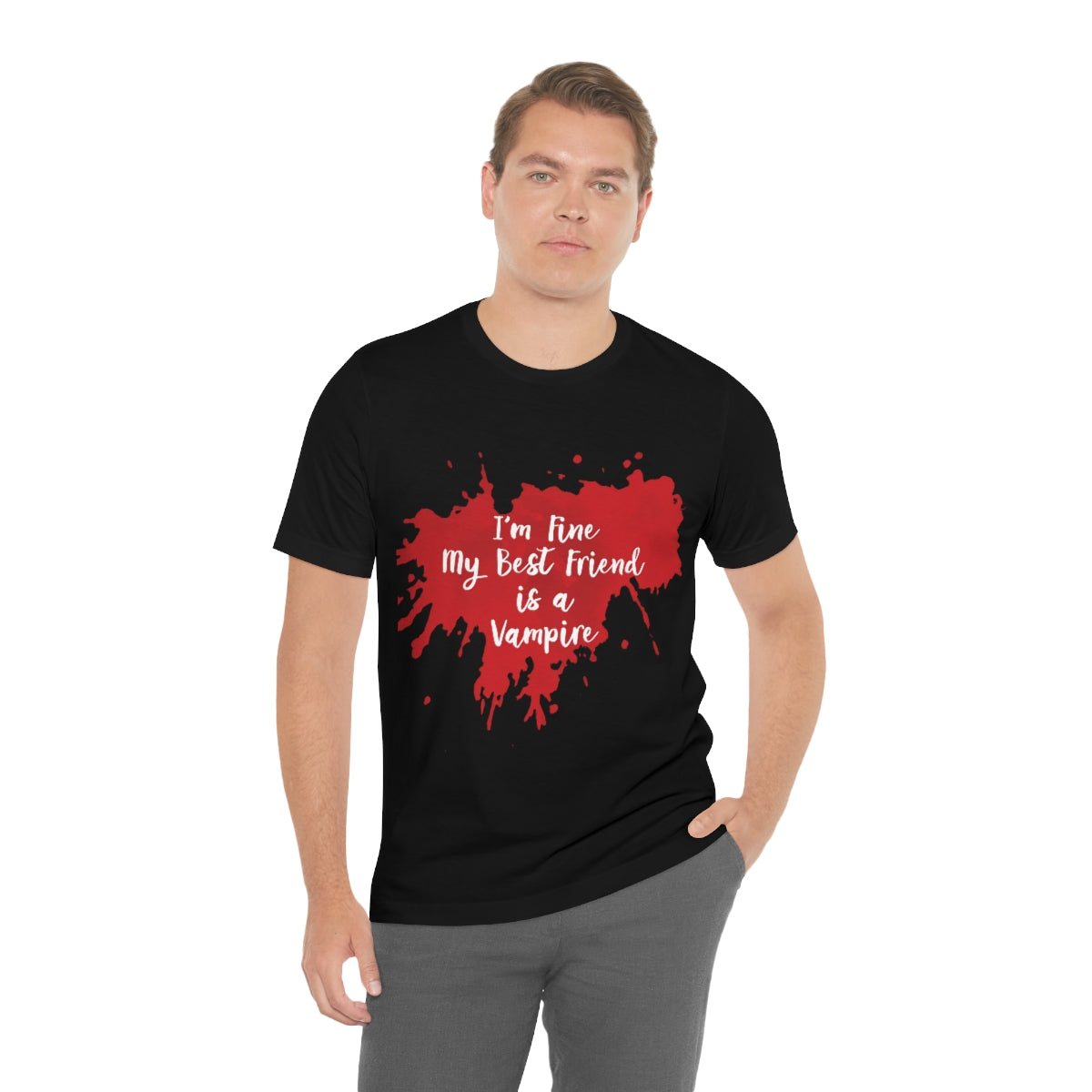 I`m Fine My Best Friend Is a Vampire Blood TV Series Unisex Jersey Short Sleeve T-Shirt Ichaku [Perfect Gifts Selection]