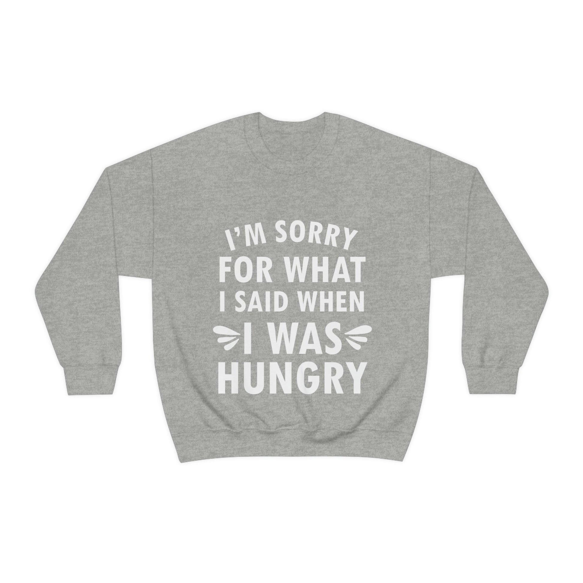 I`m Sorry For What I Said When I Was Hungry Food Lovers Slogans Unisex Heavy Blend™ Crewneck Sweatshirt Ichaku [Perfect Gifts Selection]