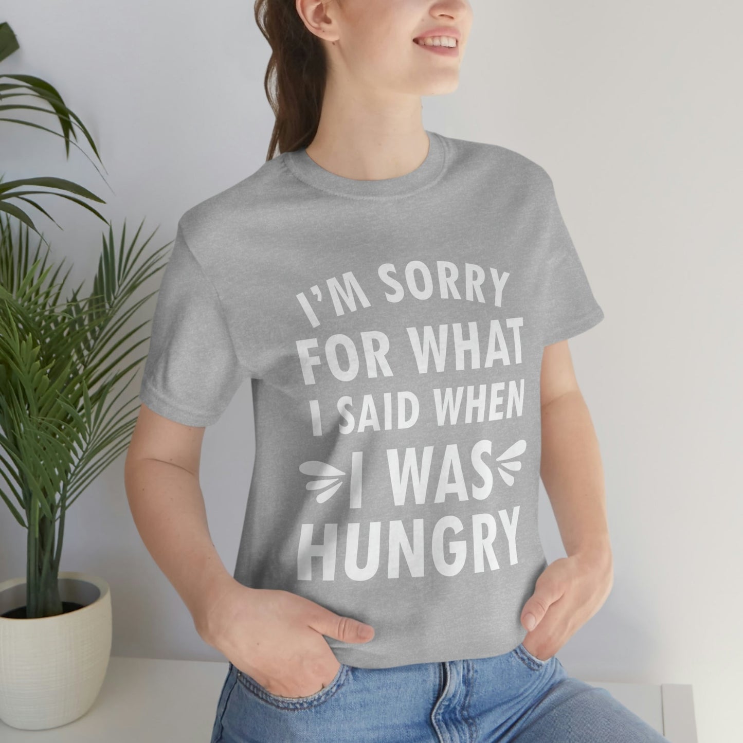 I`m Sorry For What I Said When I Was Hungry Food Lovers Slogans Unisex Jersey Short Sleeve T-Shirt Ichaku [Perfect Gifts Selection]