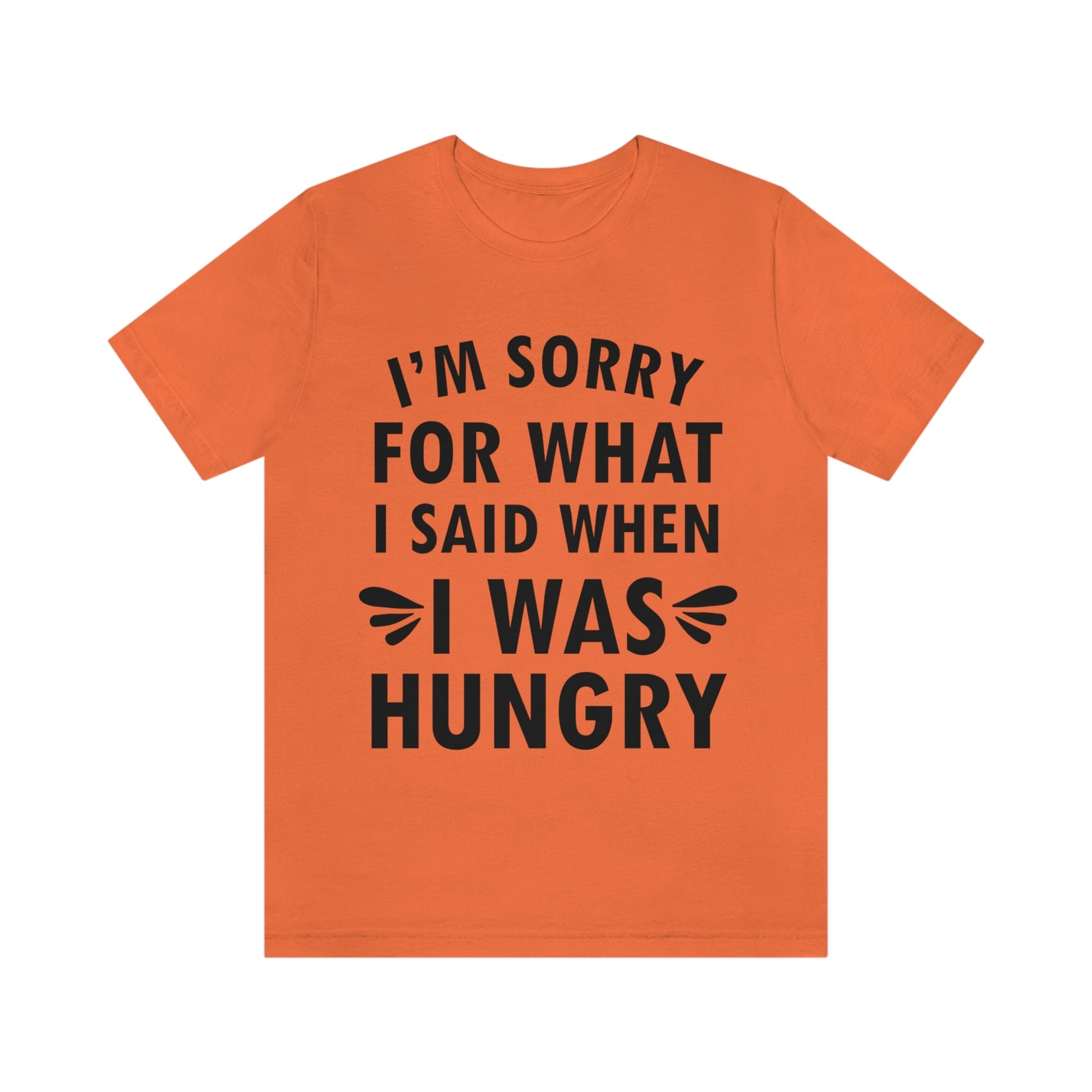 I`m Sorry For What I Said When I Was Hungry Food Lovers Slogans Unisex Jersey Short Sleeve T-Shirt Ichaku [Perfect Gifts Selection]