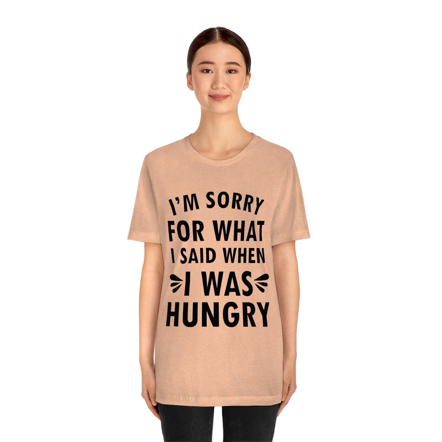 I`m Sorry For What I Said When I Was Hungry Food Lovers Slogans Unisex Jersey Short Sleeve T-Shirt Ichaku [Perfect Gifts Selection]