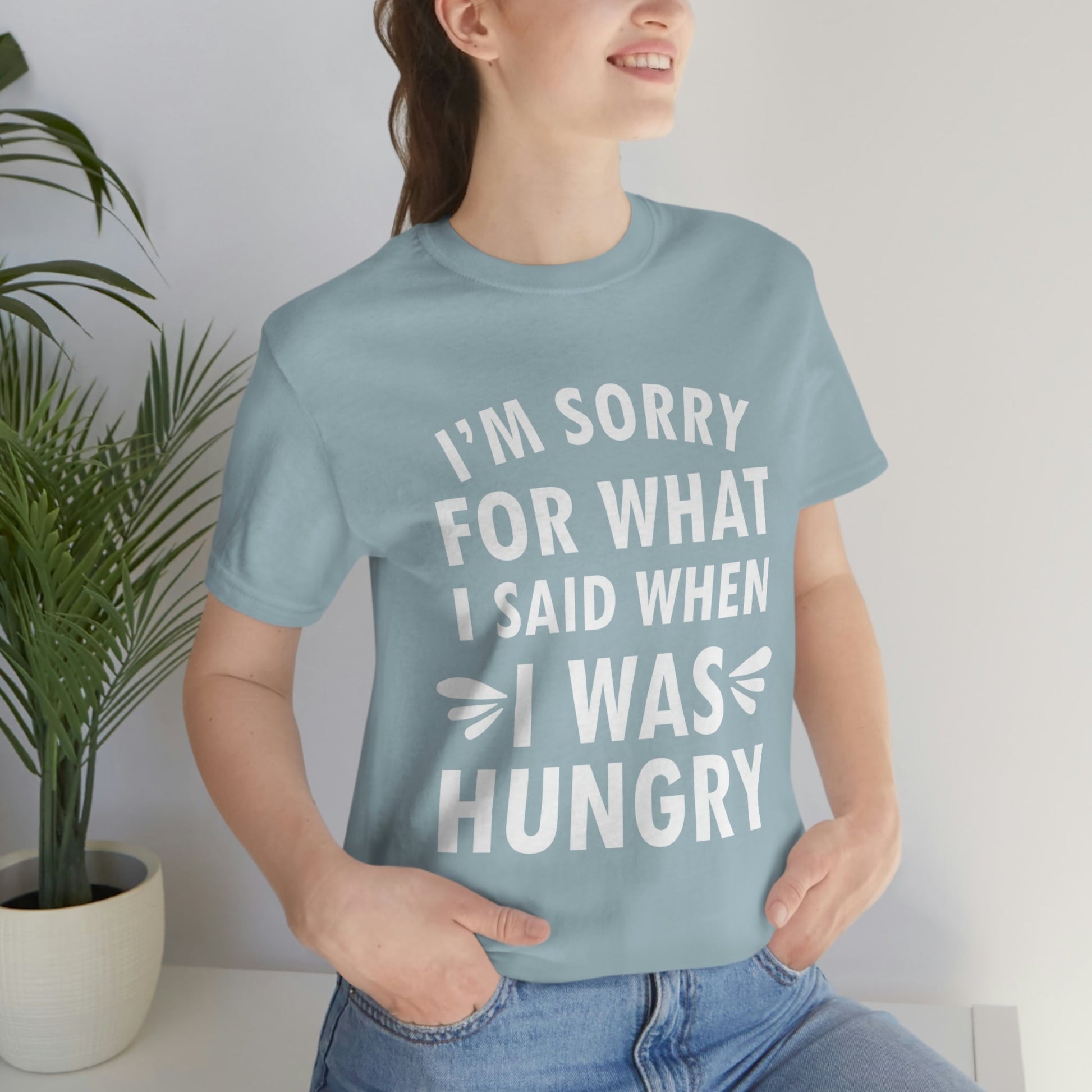 I`m Sorry For What I Said When I Was Hungry Food Lovers Slogans Unisex Jersey Short Sleeve T-Shirt Ichaku [Perfect Gifts Selection]