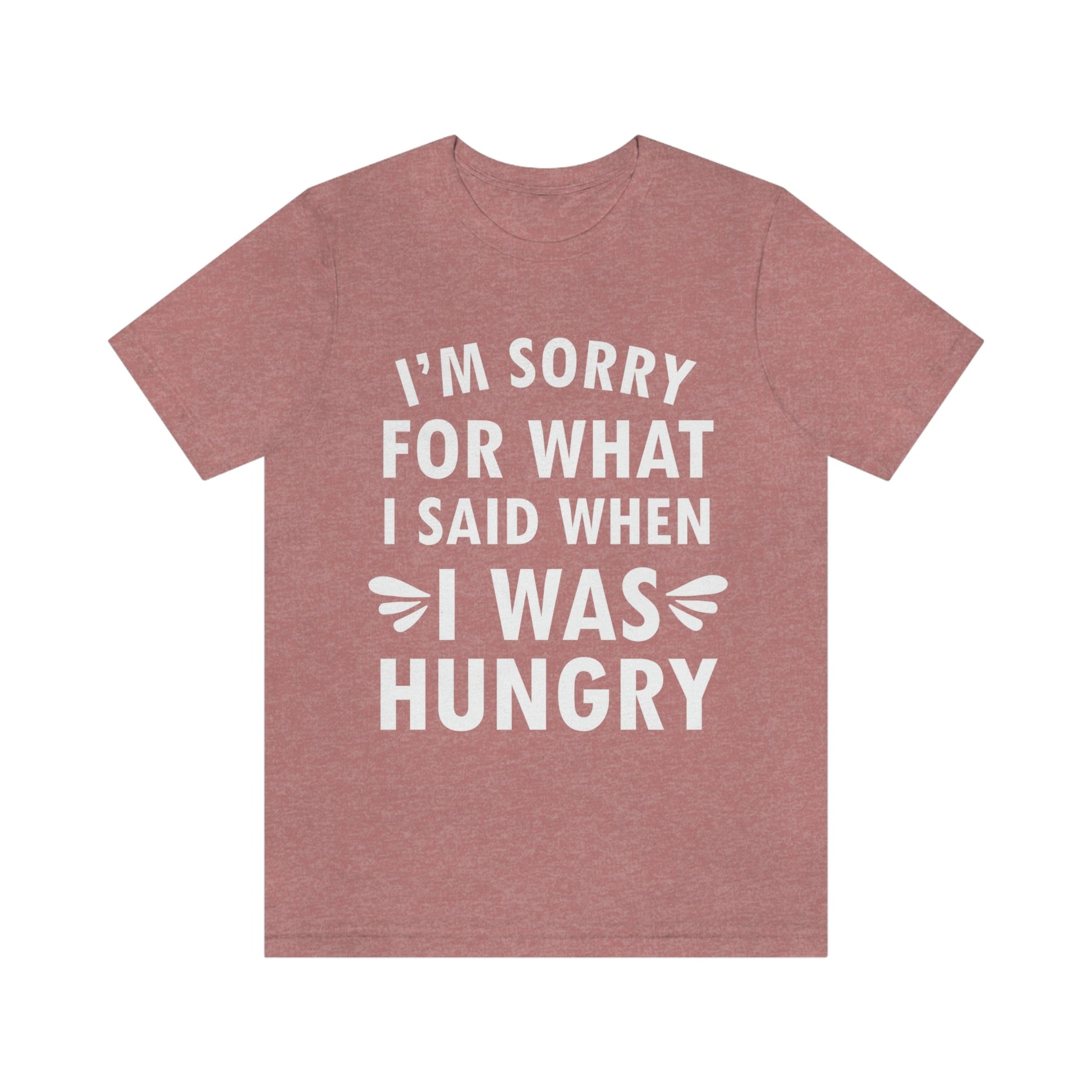 I`m Sorry For What I Said When I Was Hungry Food Lovers Slogans Unisex Jersey Short Sleeve T-Shirt Ichaku [Perfect Gifts Selection]