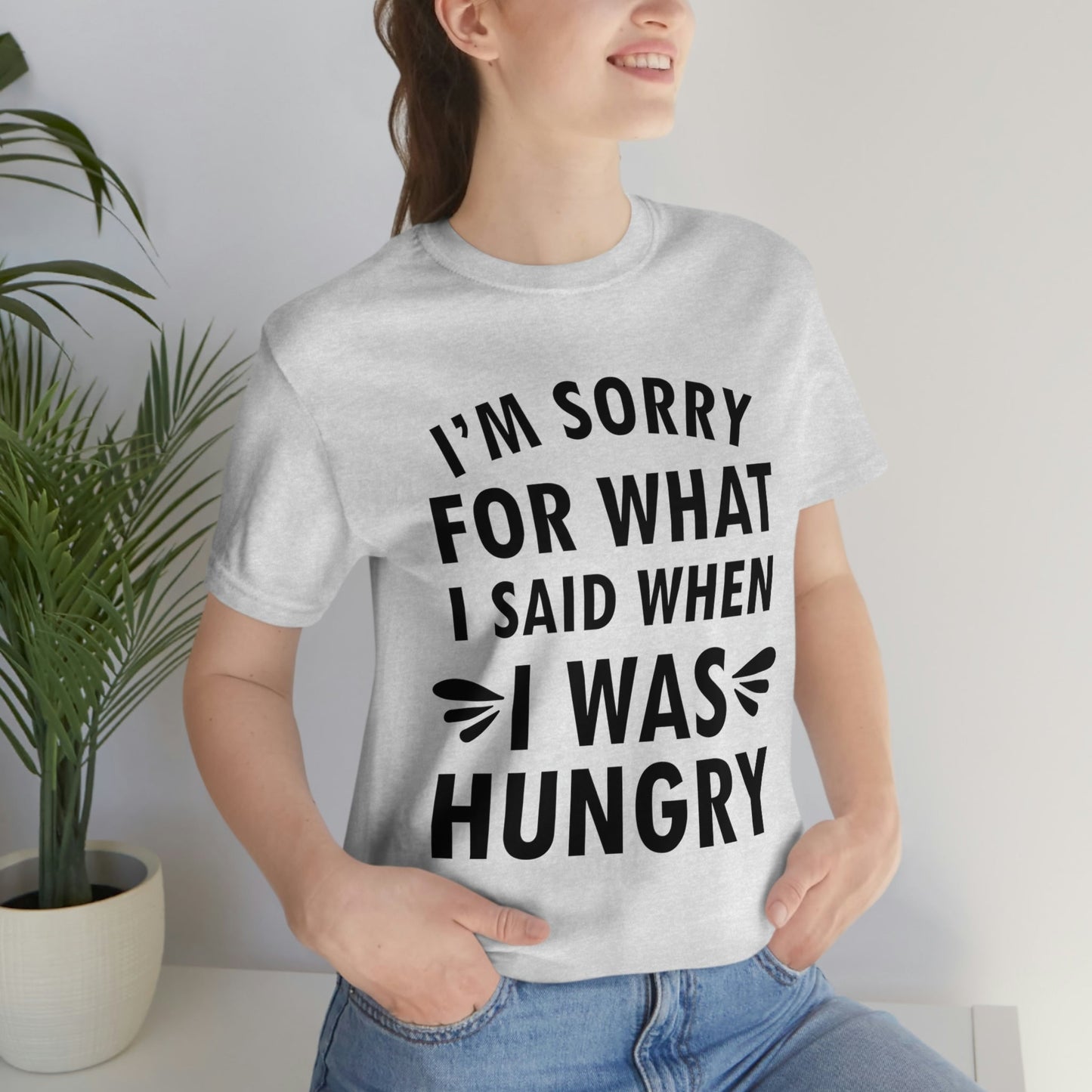 I`m Sorry For What I Said When I Was Hungry Food Lovers Slogans Unisex Jersey Short Sleeve T-Shirt Ichaku [Perfect Gifts Selection]