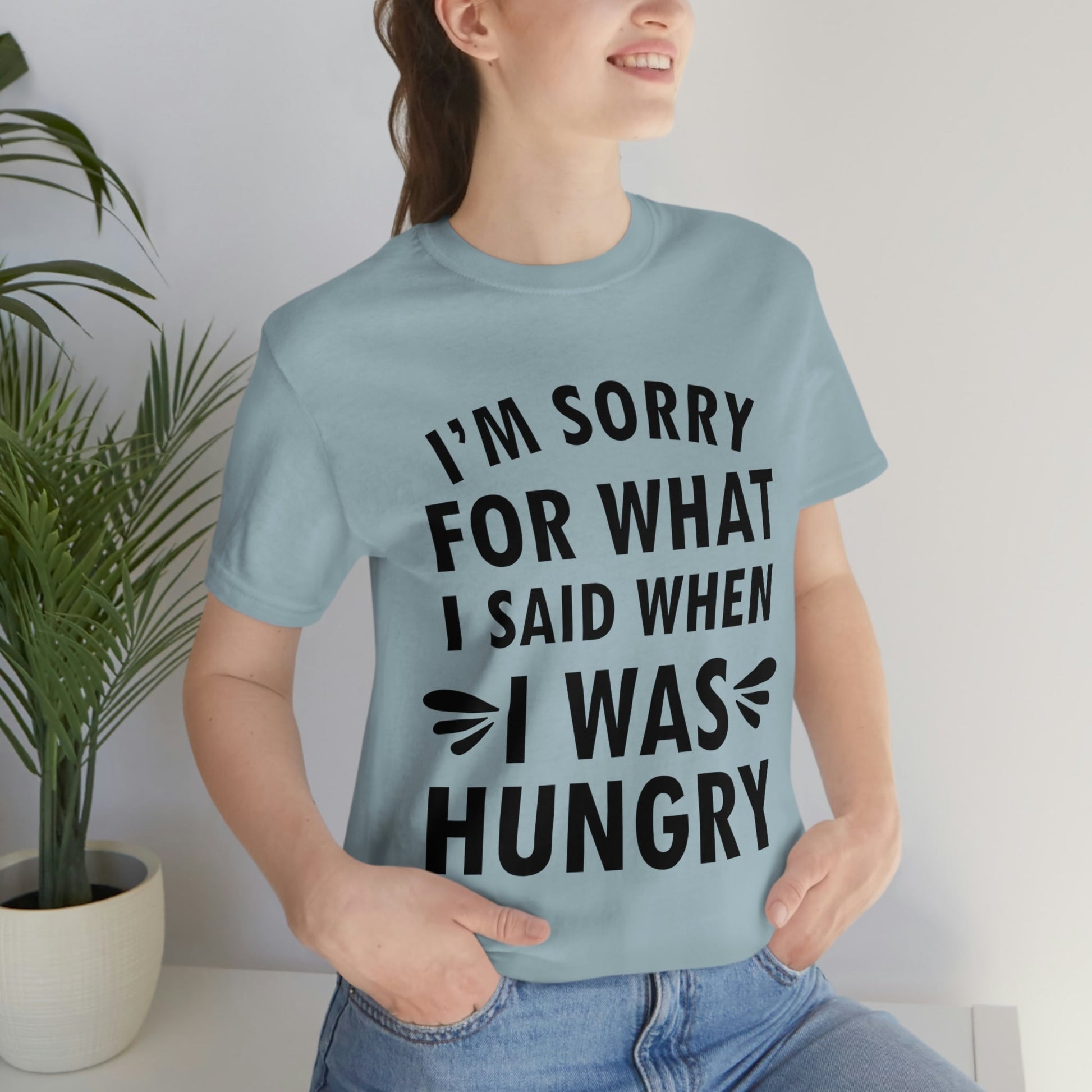 I`m Sorry For What I Said When I Was Hungry Food Lovers Slogans Unisex Jersey Short Sleeve T-Shirt Ichaku [Perfect Gifts Selection]