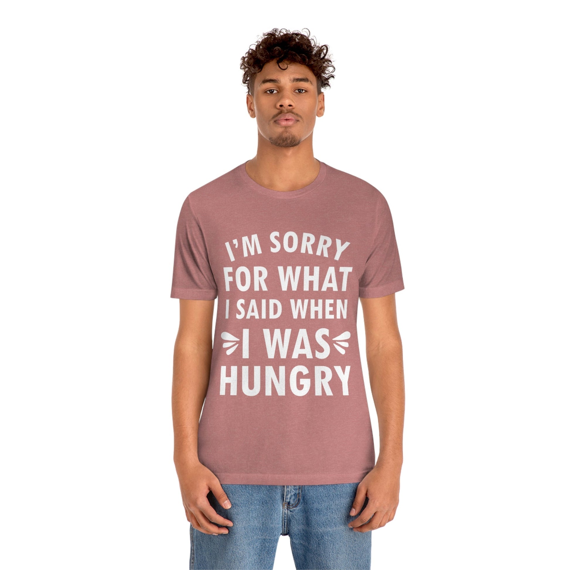 I`m Sorry For What I Said When I Was Hungry Food Lovers Slogans Unisex Jersey Short Sleeve T-Shirt Ichaku [Perfect Gifts Selection]