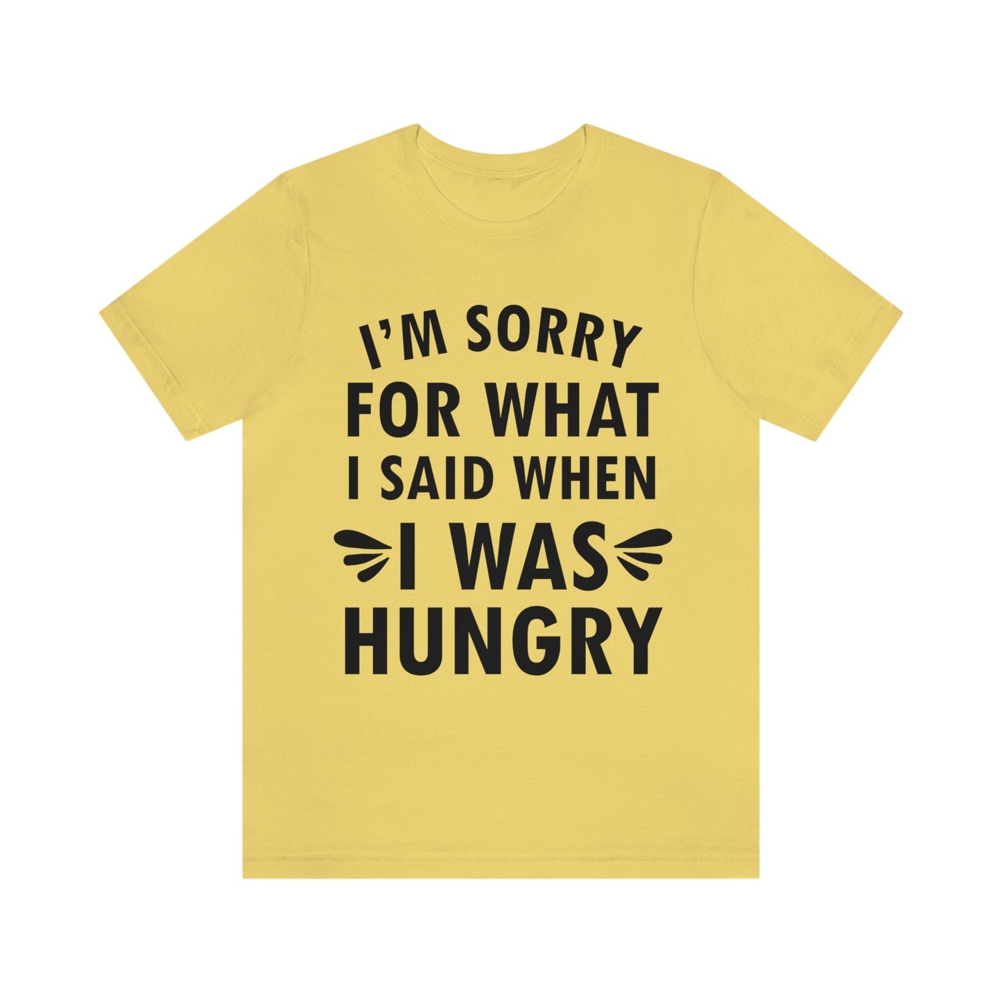 I`m Sorry For What I Said When I Was Hungry Food Lovers Slogans Unisex Jersey Short Sleeve T-Shirt Ichaku [Perfect Gifts Selection]