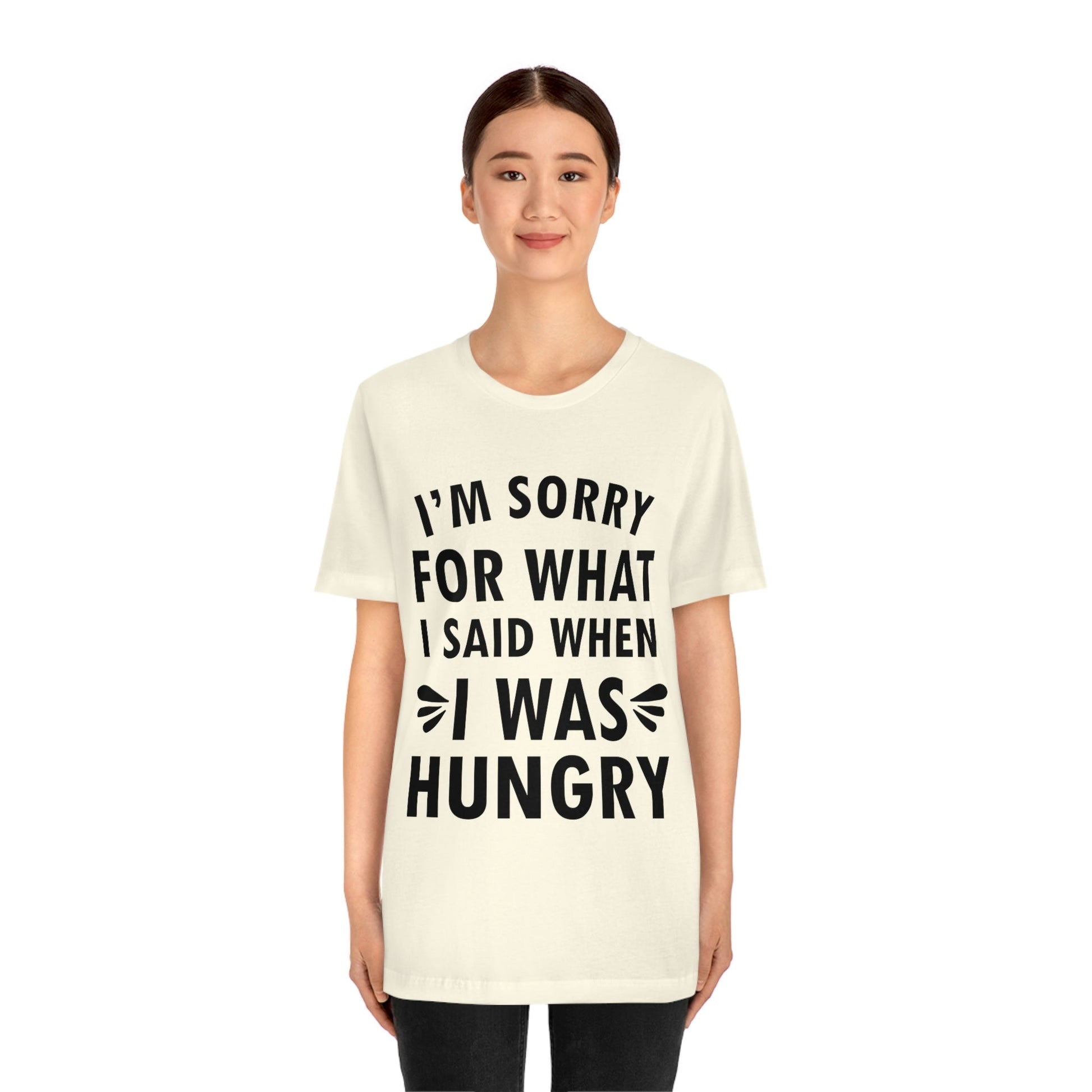 I`m Sorry For What I Said When I Was Hungry Food Lovers Slogans Unisex Jersey Short Sleeve T-Shirt Ichaku [Perfect Gifts Selection]