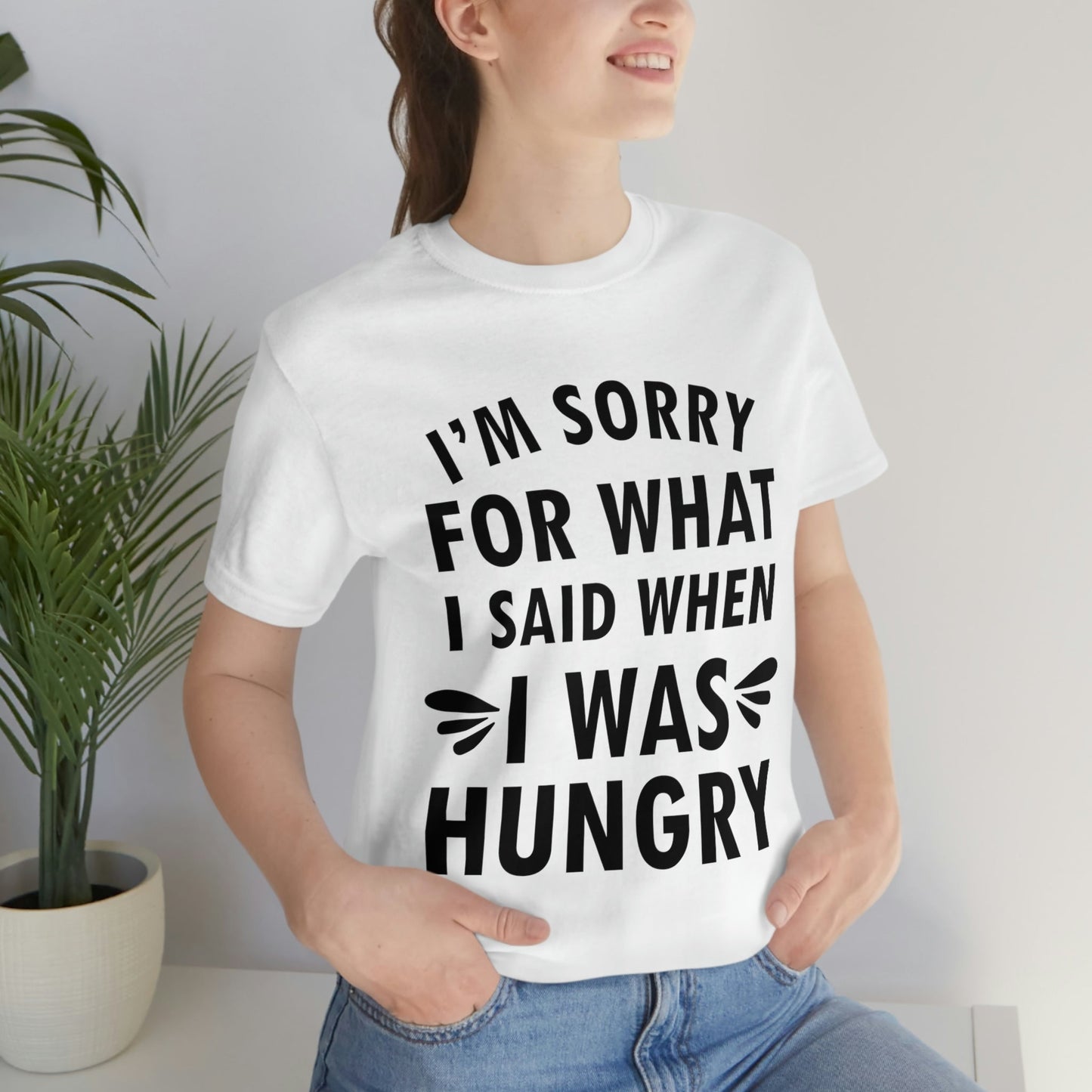 I`m Sorry For What I Said When I Was Hungry Food Lovers Slogans Unisex Jersey Short Sleeve T-Shirt Ichaku [Perfect Gifts Selection]