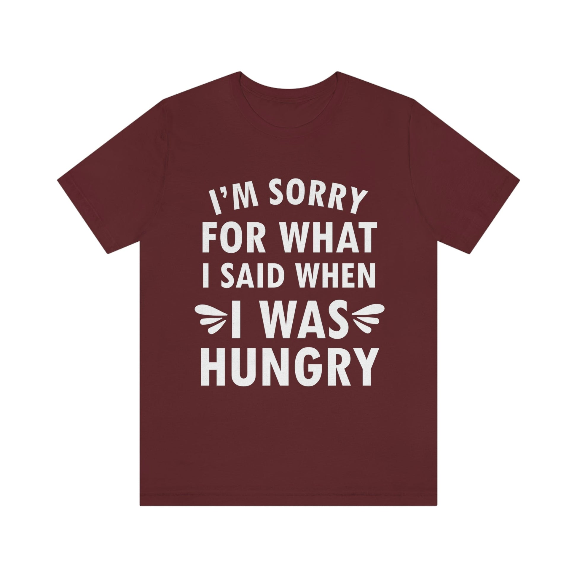 I`m Sorry For What I Said When I Was Hungry Food Lovers Slogans Unisex Jersey Short Sleeve T-Shirt Ichaku [Perfect Gifts Selection]