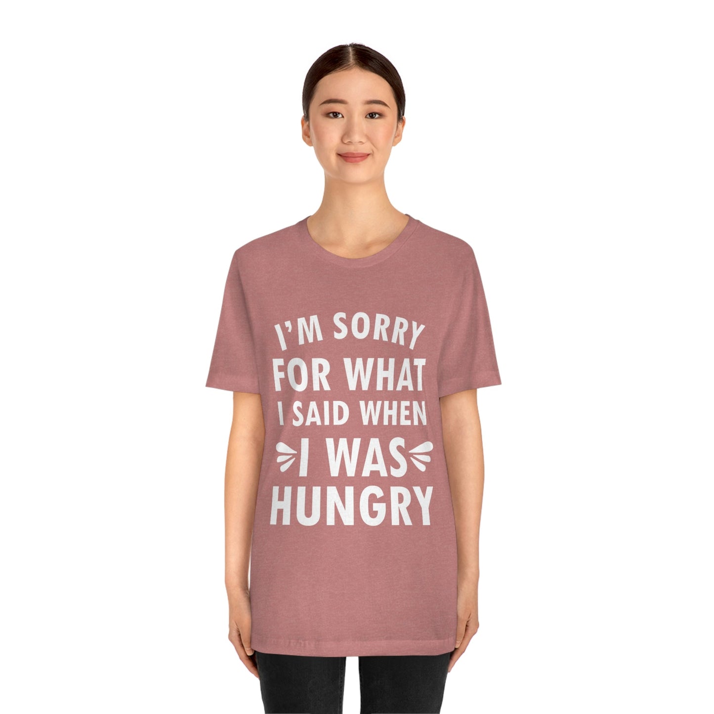 I`m Sorry For What I Said When I Was Hungry Food Lovers Slogans Unisex Jersey Short Sleeve T-Shirt Ichaku [Perfect Gifts Selection]