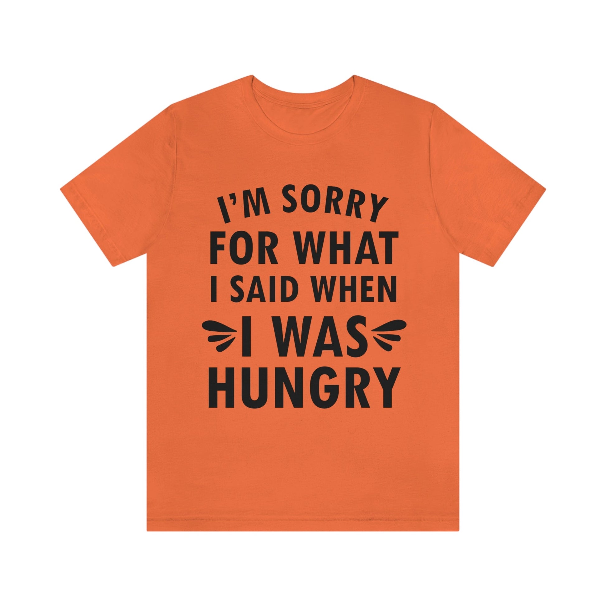 I`m Sorry For What I Said When I Was Hungry Food Lovers Slogans Unisex Jersey Short Sleeve T-Shirt Ichaku [Perfect Gifts Selection]