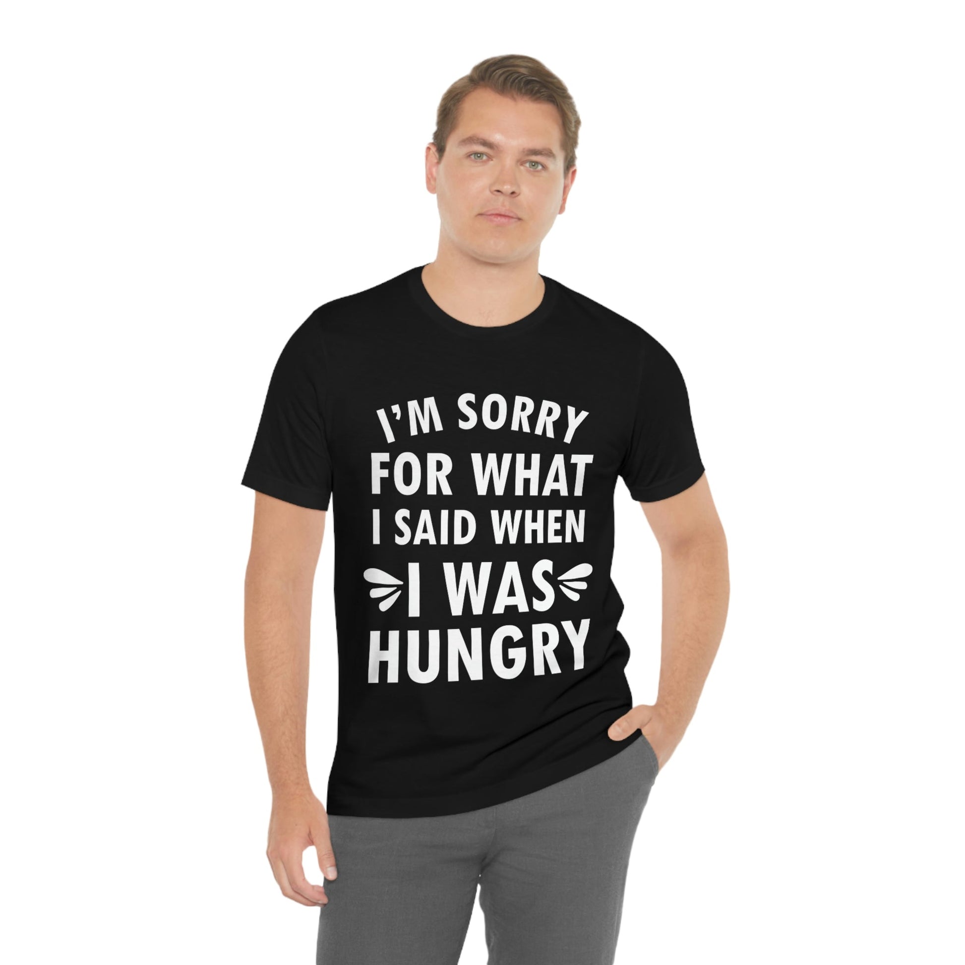 I`m Sorry For What I Said When I Was Hungry Food Lovers Slogans Unisex Jersey Short Sleeve T-Shirt Ichaku [Perfect Gifts Selection]