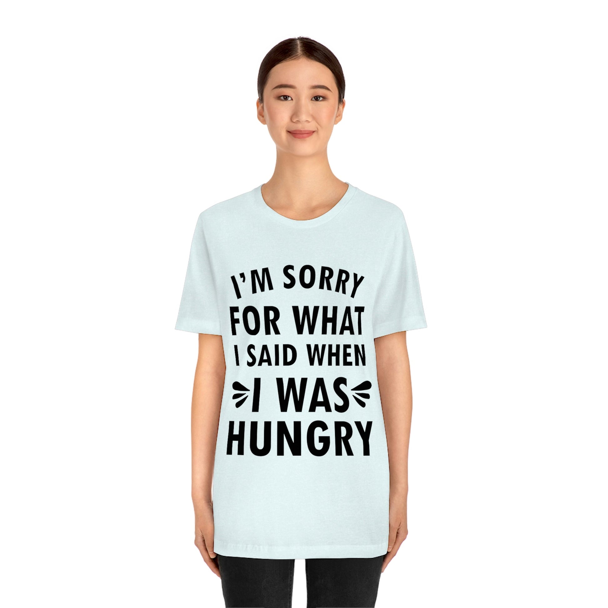 I`m Sorry For What I Said When I Was Hungry Food Lovers Slogans Unisex Jersey Short Sleeve T-Shirt Ichaku [Perfect Gifts Selection]