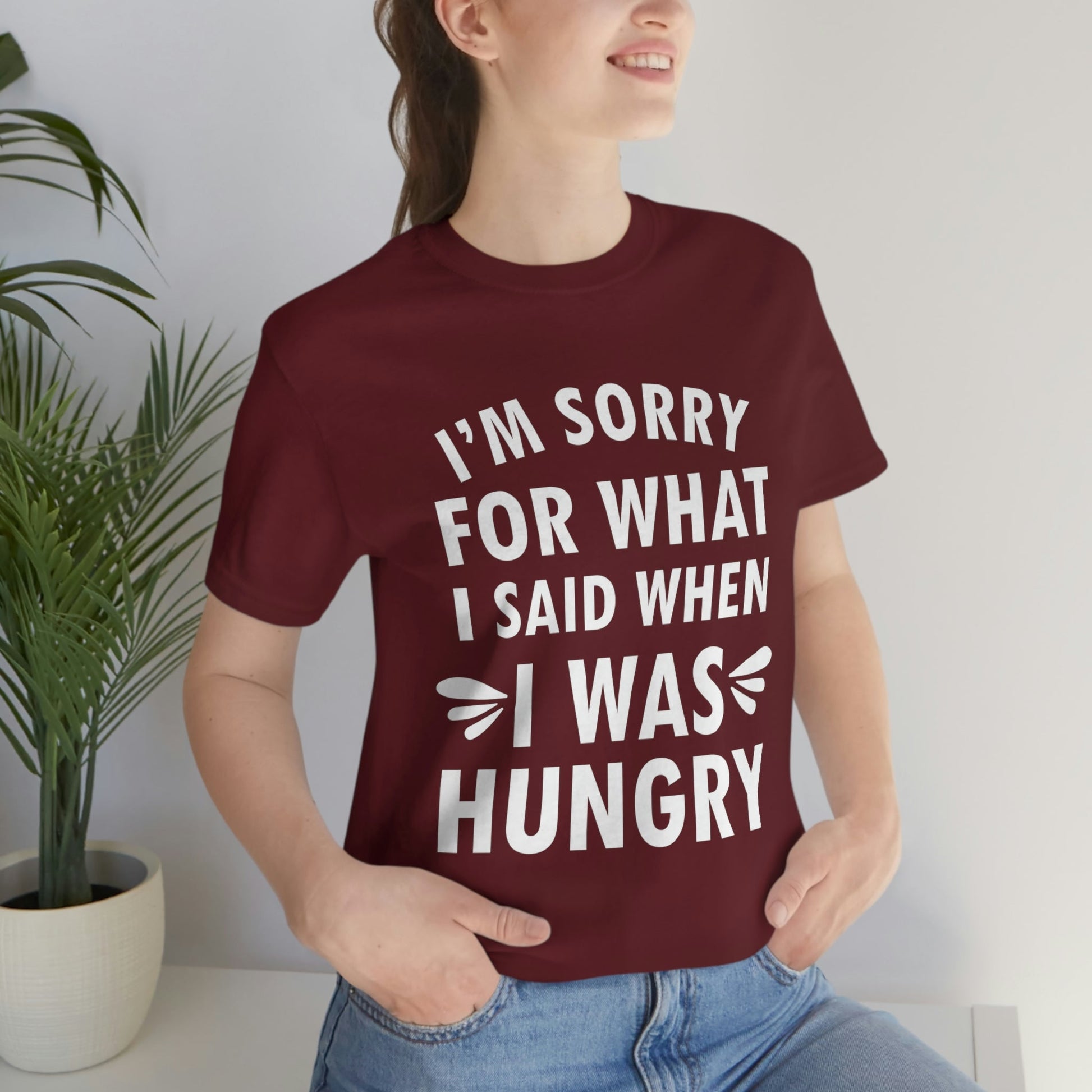 I`m Sorry For What I Said When I Was Hungry Food Lovers Slogans Unisex Jersey Short Sleeve T-Shirt Ichaku [Perfect Gifts Selection]