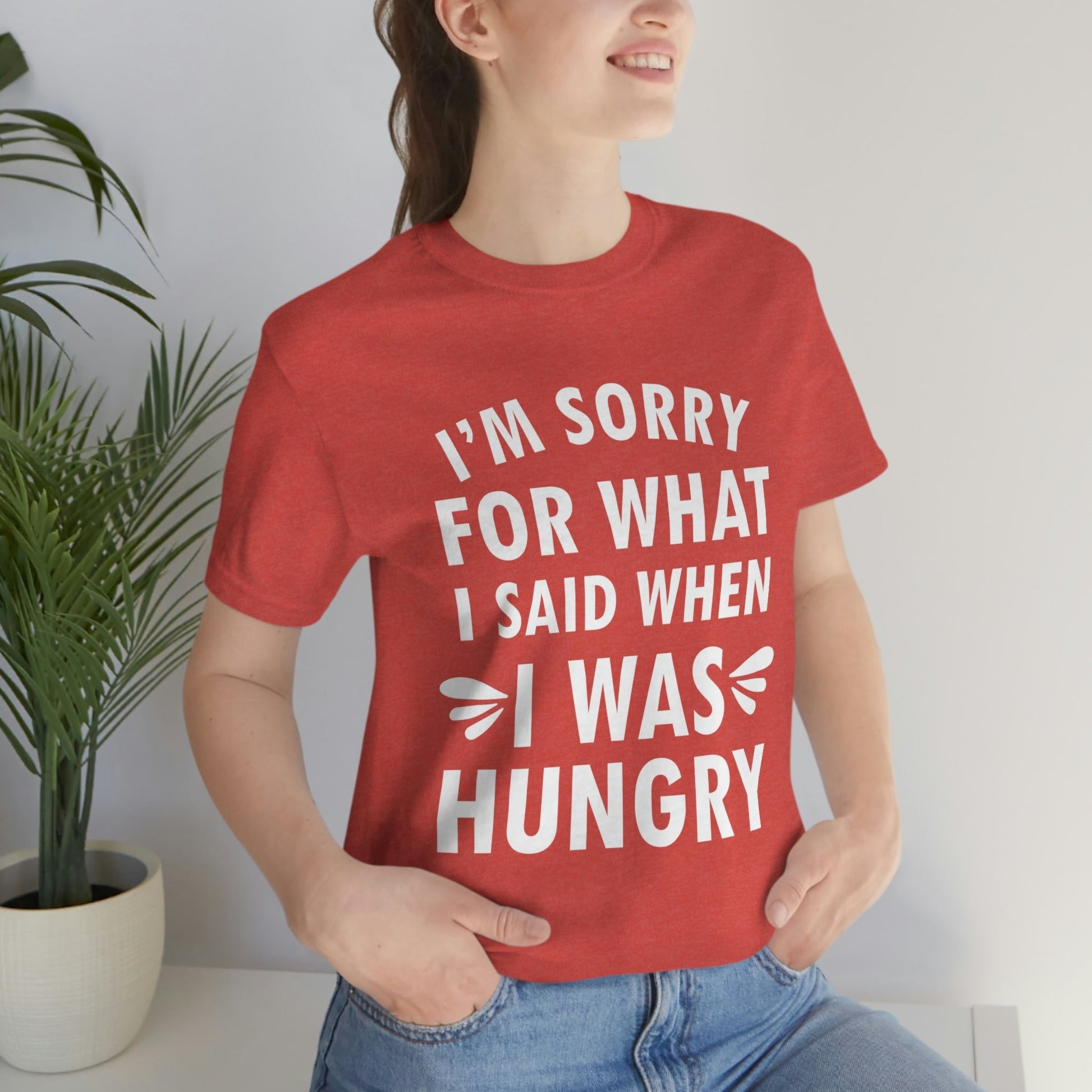 I`m Sorry For What I Said When I Was Hungry Food Lovers Slogans Unisex Jersey Short Sleeve T-Shirt Ichaku [Perfect Gifts Selection]