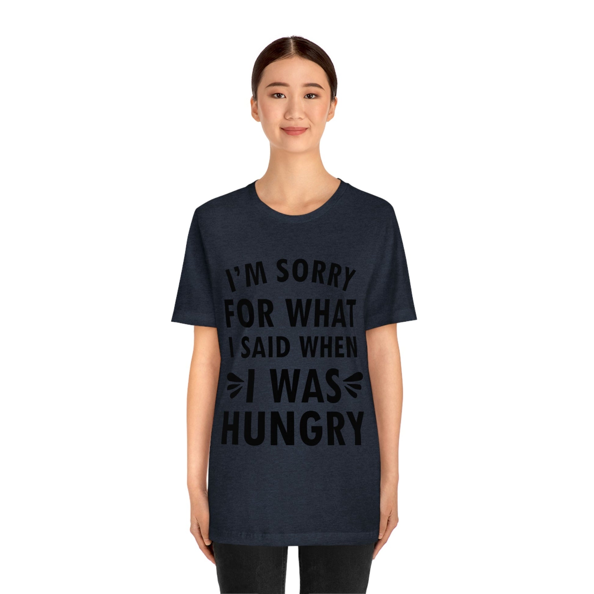 I`m Sorry For What I Said When I Was Hungry Food Lovers Slogans Unisex Jersey Short Sleeve T-Shirt Ichaku [Perfect Gifts Selection]