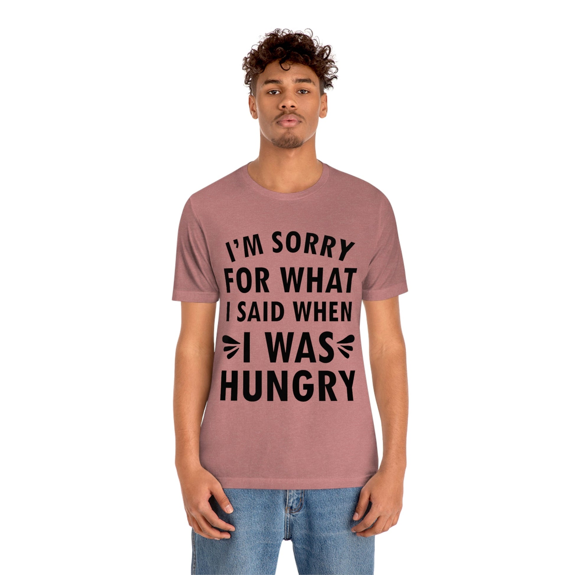 I`m Sorry For What I Said When I Was Hungry Food Lovers Slogans Unisex Jersey Short Sleeve T-Shirt Ichaku [Perfect Gifts Selection]