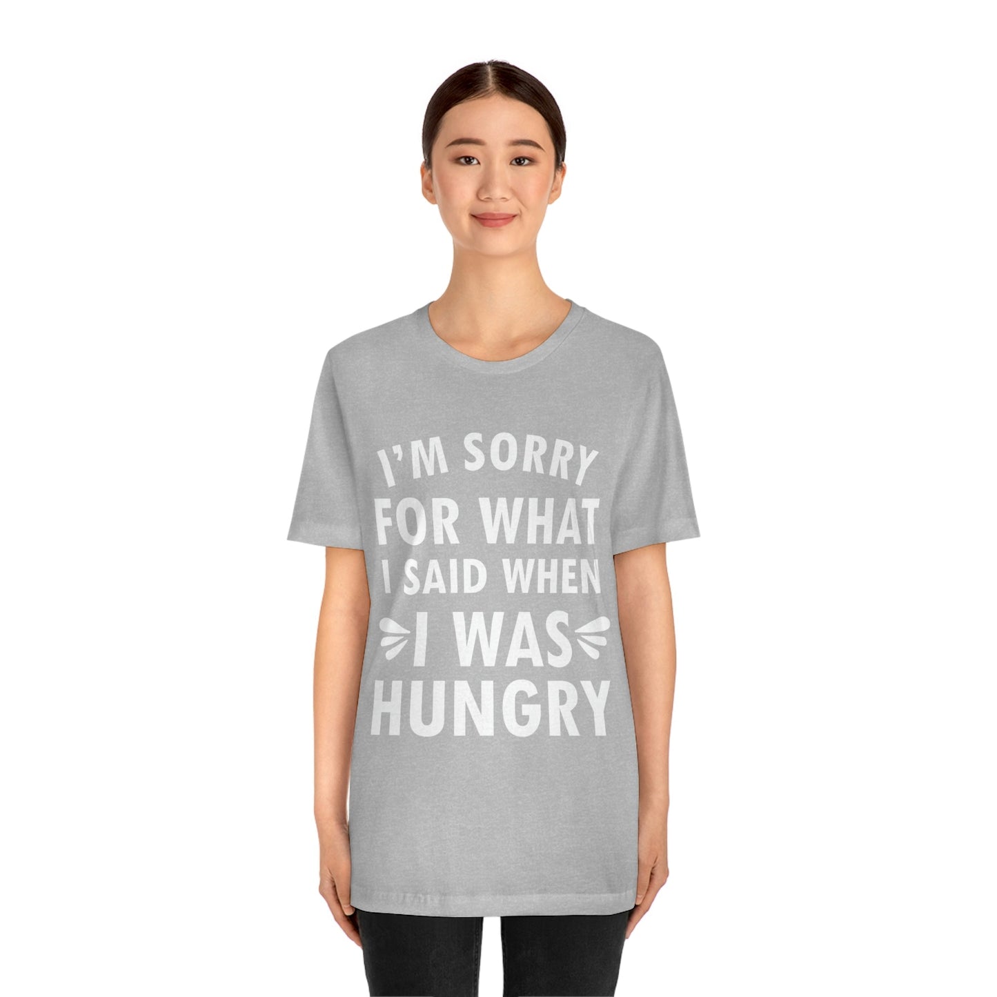 I`m Sorry For What I Said When I Was Hungry Food Lovers Slogans Unisex Jersey Short Sleeve T-Shirt Ichaku [Perfect Gifts Selection]