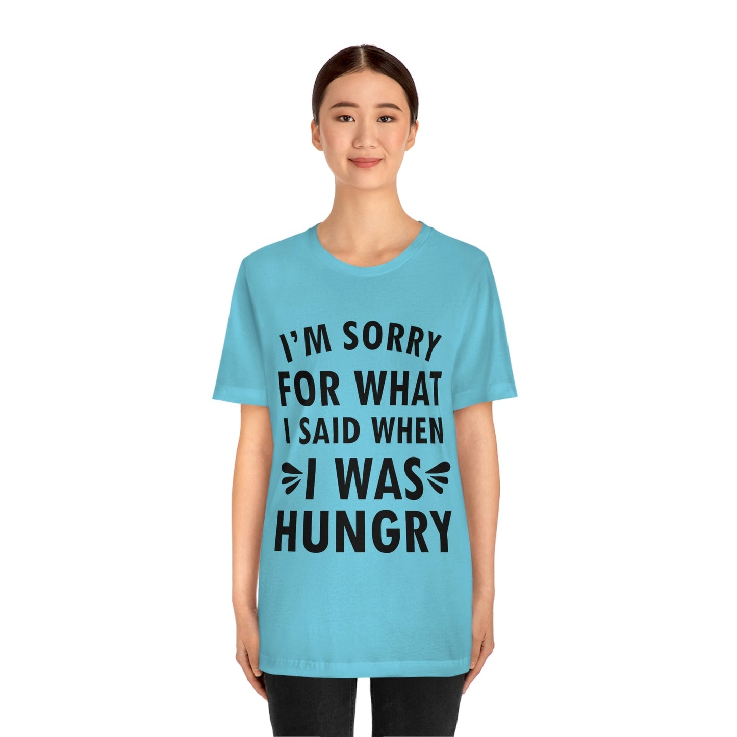 I`m Sorry For What I Said When I Was Hungry Food Lovers Slogans Unisex Jersey Short Sleeve T-Shirt Ichaku [Perfect Gifts Selection]