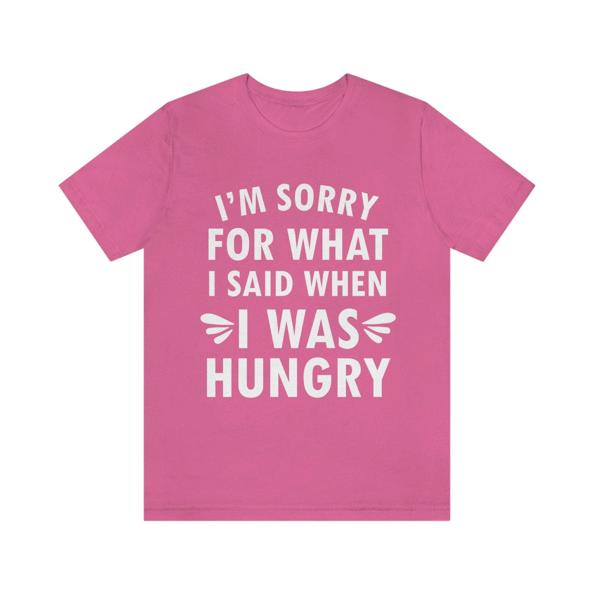 I`m Sorry For What I Said When I Was Hungry Food Lovers Slogans Unisex Jersey Short Sleeve T-Shirt Ichaku [Perfect Gifts Selection]