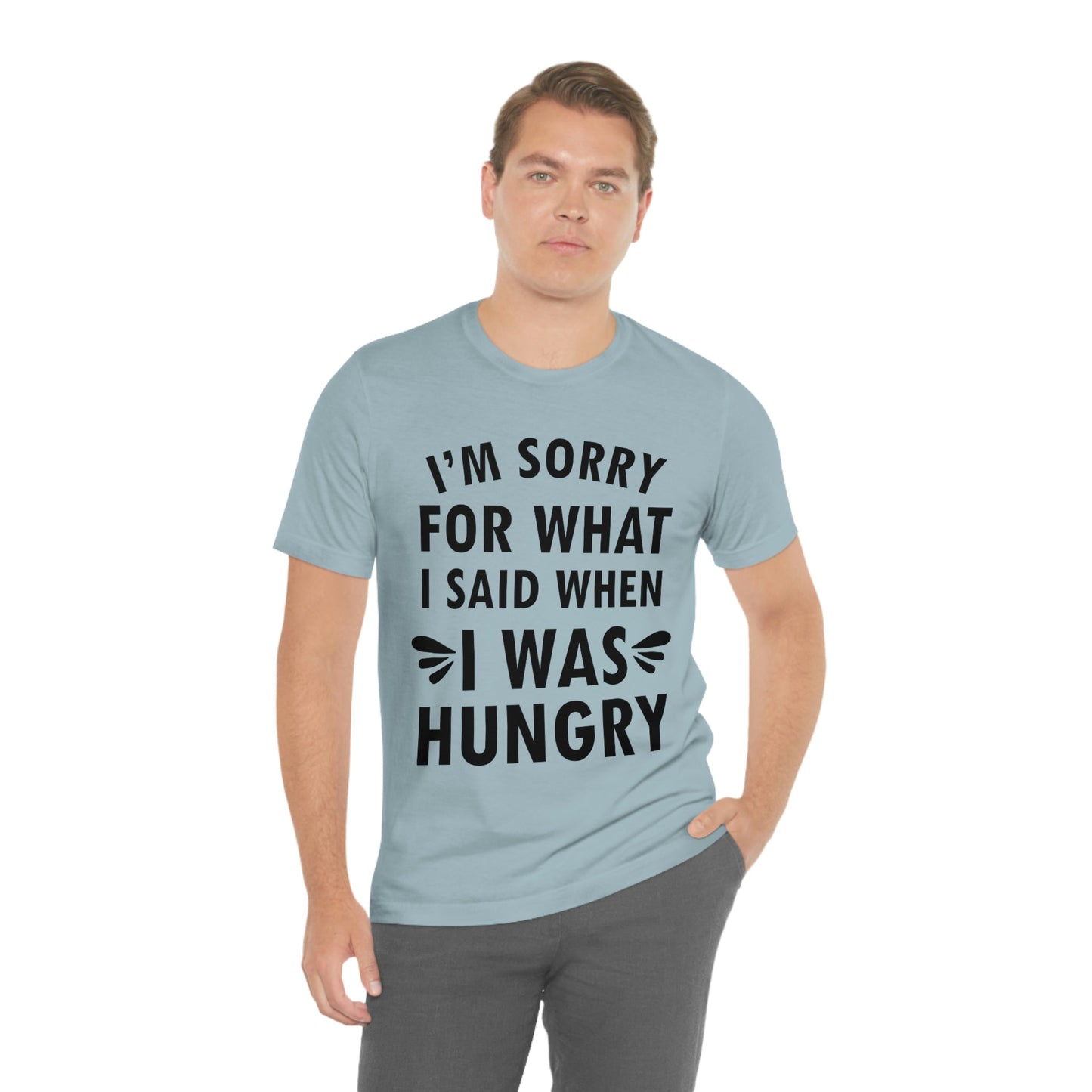 I`m Sorry For What I Said When I Was Hungry Food Lovers Slogans Unisex Jersey Short Sleeve T-Shirt Ichaku [Perfect Gifts Selection]