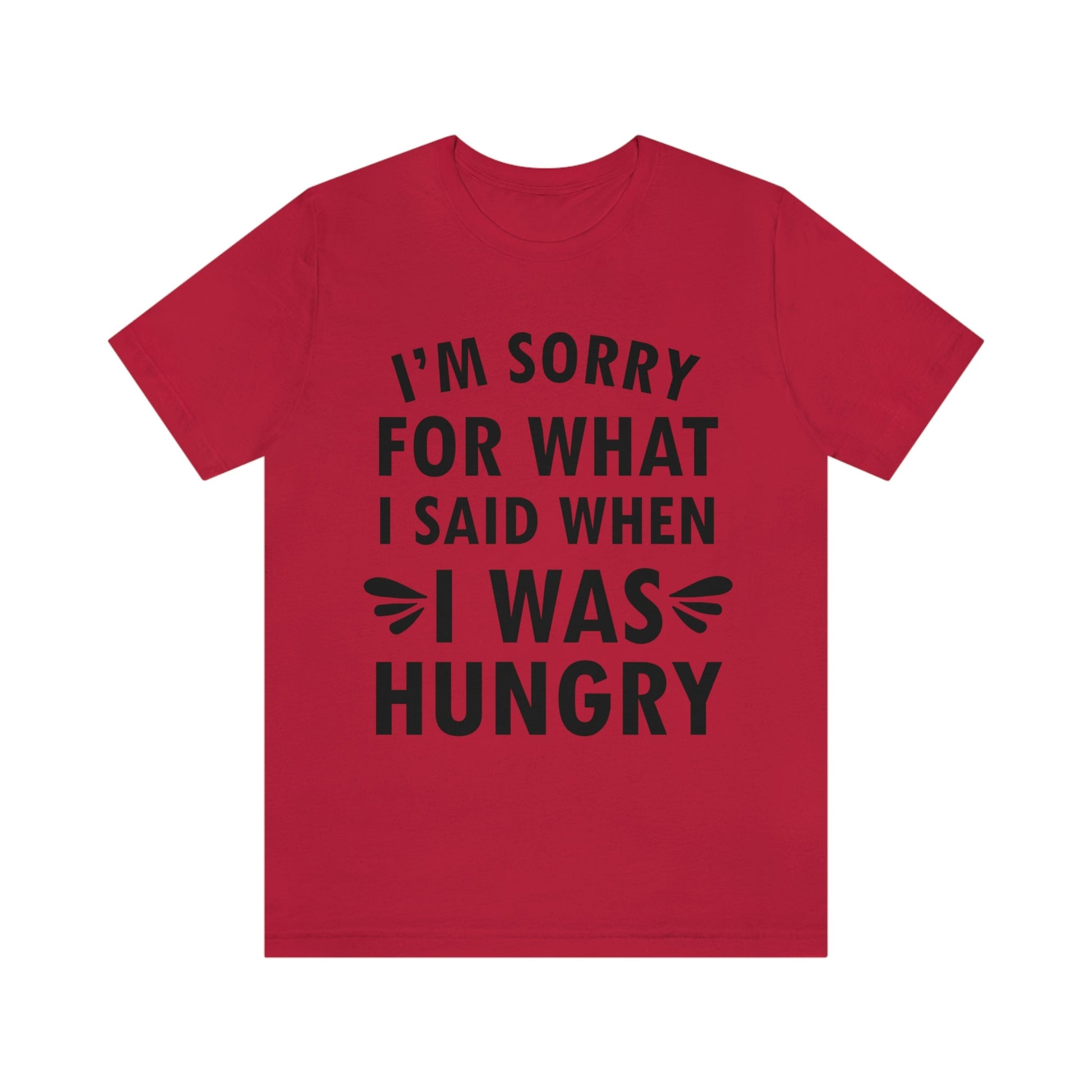 I`m Sorry For What I Said When I Was Hungry Food Lovers Slogans Unisex Jersey Short Sleeve T-Shirt Ichaku [Perfect Gifts Selection]