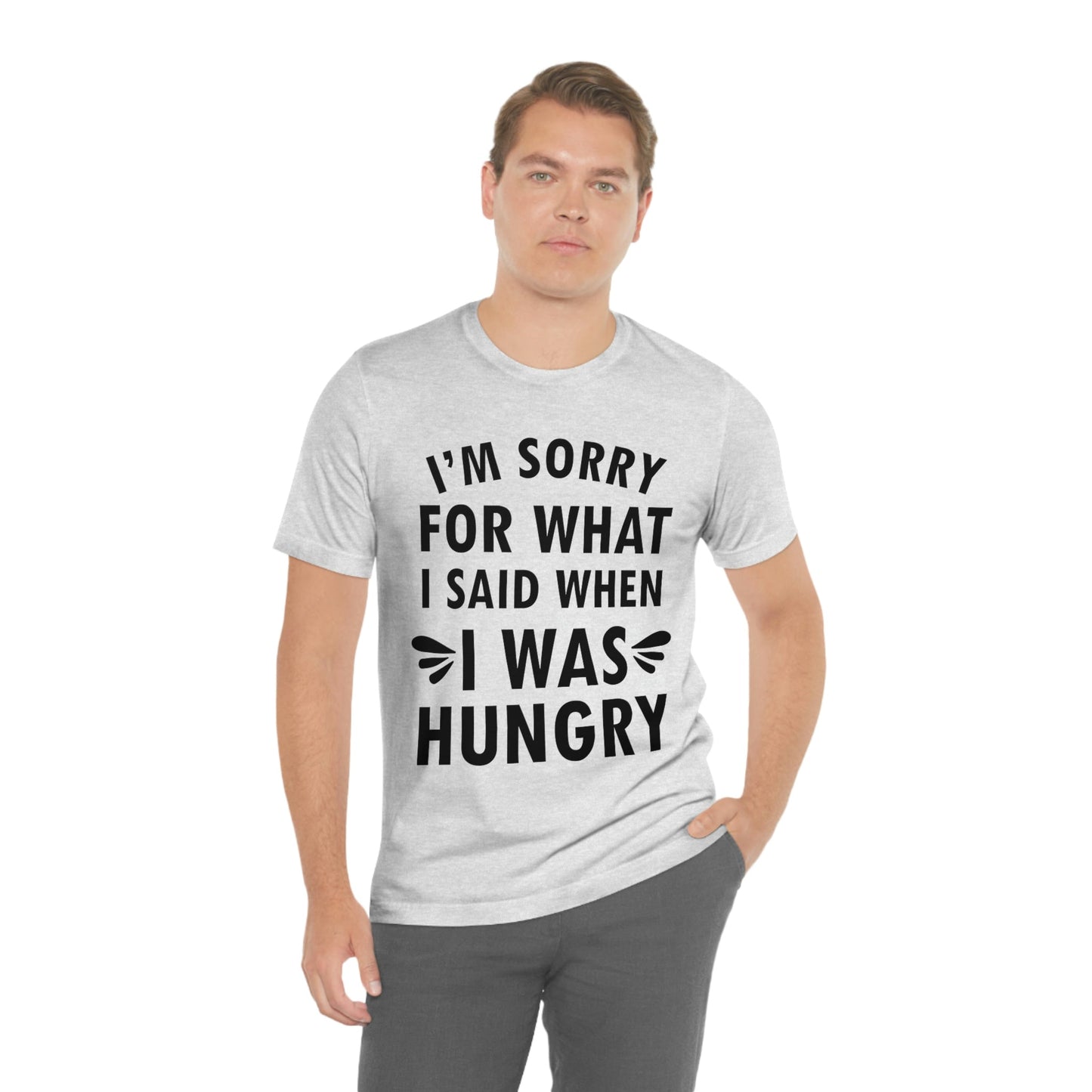 I`m Sorry For What I Said When I Was Hungry Food Lovers Slogans Unisex Jersey Short Sleeve T-Shirt Ichaku [Perfect Gifts Selection]