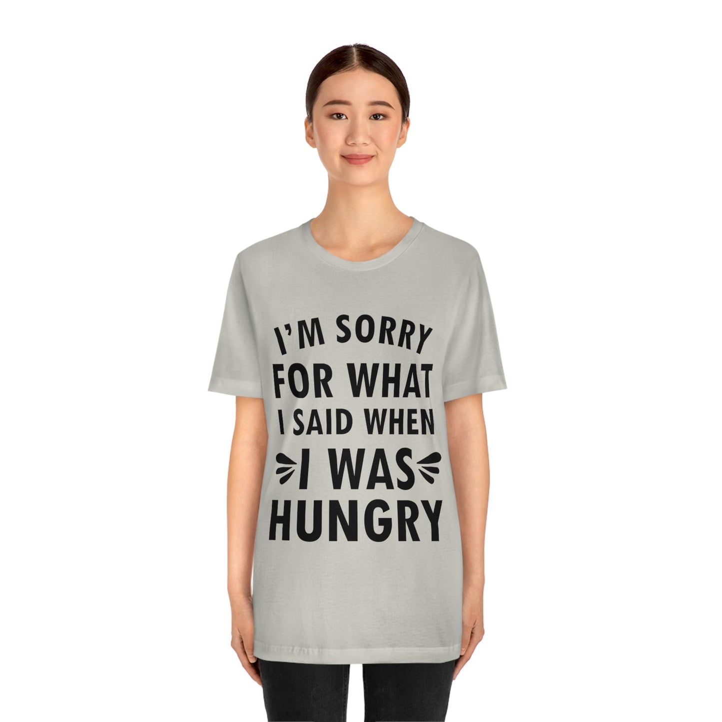 I`m Sorry For What I Said When I Was Hungry Food Lovers Slogans Unisex Jersey Short Sleeve T-Shirt Ichaku [Perfect Gifts Selection]