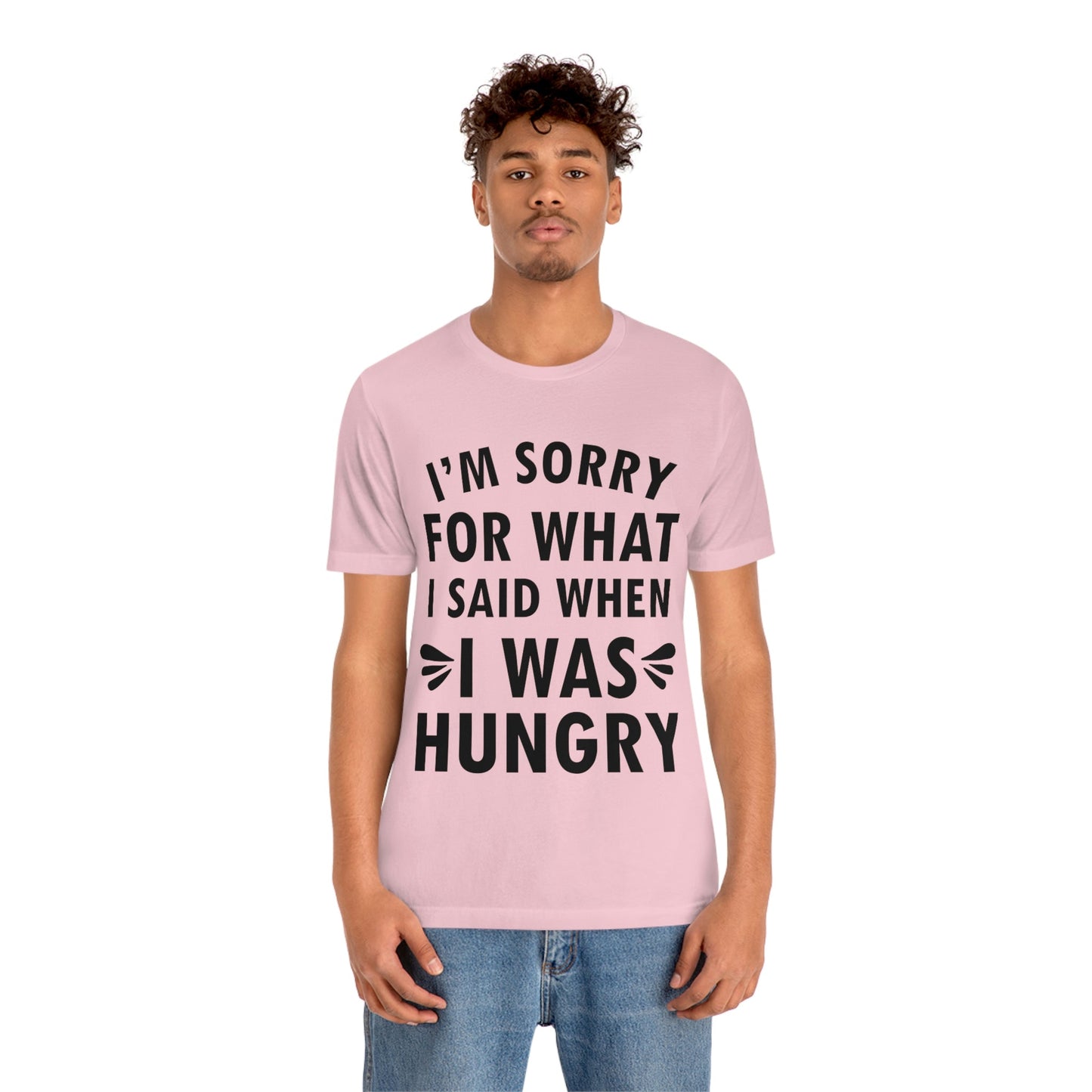 I`m Sorry For What I Said When I Was Hungry Food Lovers Slogans Unisex Jersey Short Sleeve T-Shirt Ichaku [Perfect Gifts Selection]