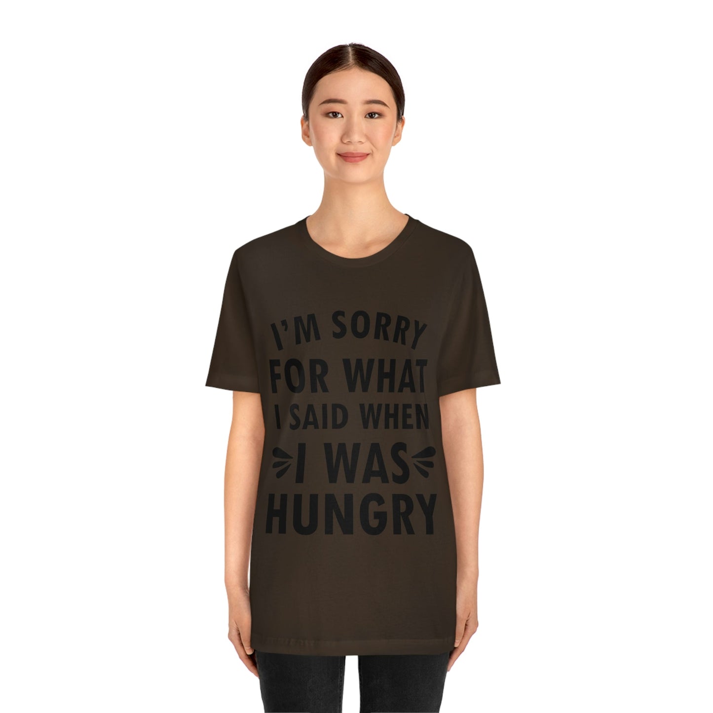 I`m Sorry For What I Said When I Was Hungry Food Lovers Slogans Unisex Jersey Short Sleeve T-Shirt Ichaku [Perfect Gifts Selection]