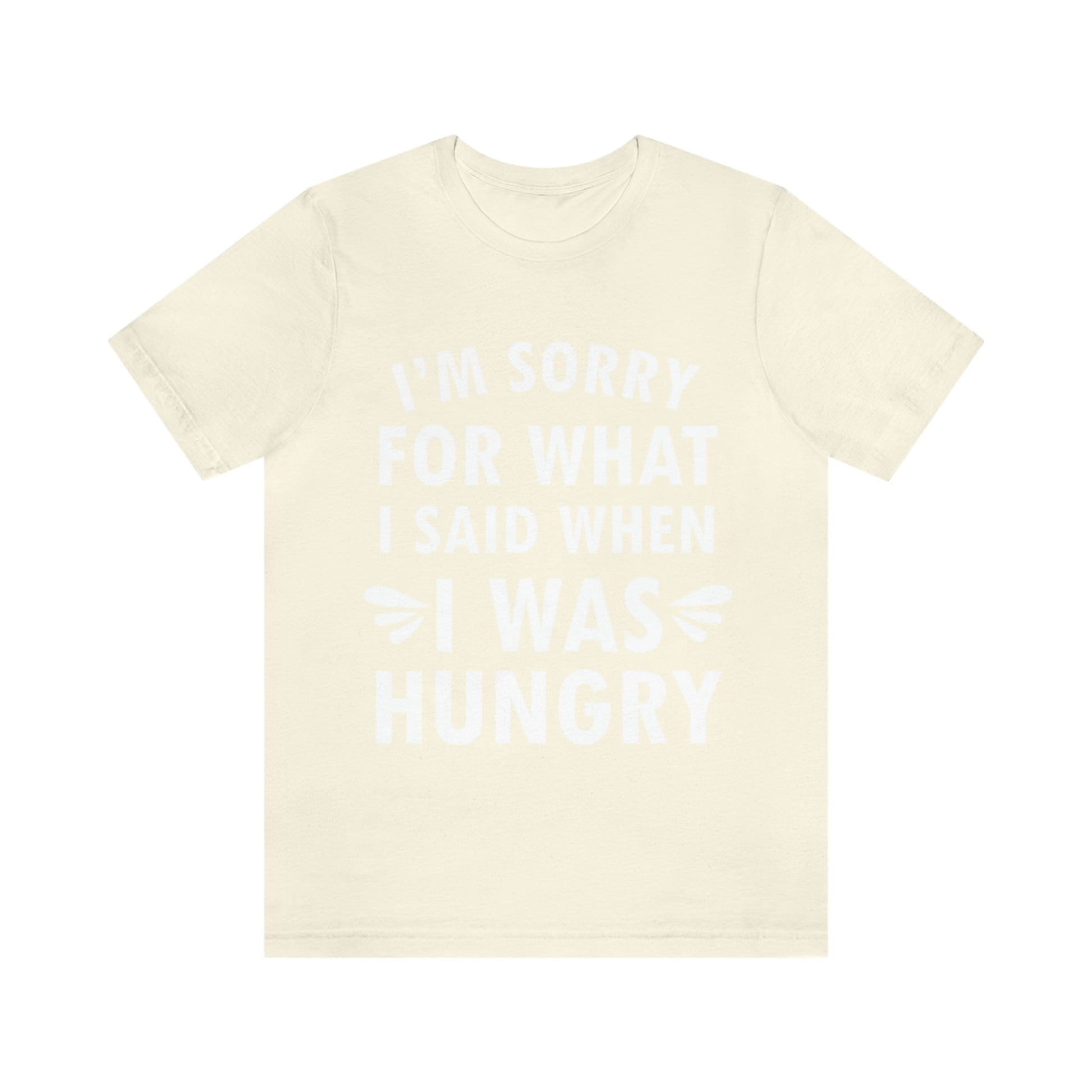 I`m Sorry For What I Said When I Was Hungry Food Lovers Slogans Unisex Jersey Short Sleeve T-Shirt Ichaku [Perfect Gifts Selection]