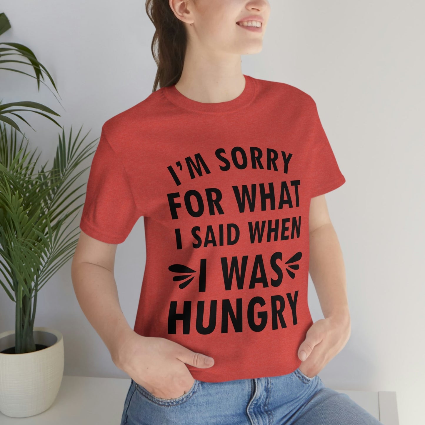 I`m Sorry For What I Said When I Was Hungry Food Lovers Slogans Unisex Jersey Short Sleeve T-Shirt Ichaku [Perfect Gifts Selection]