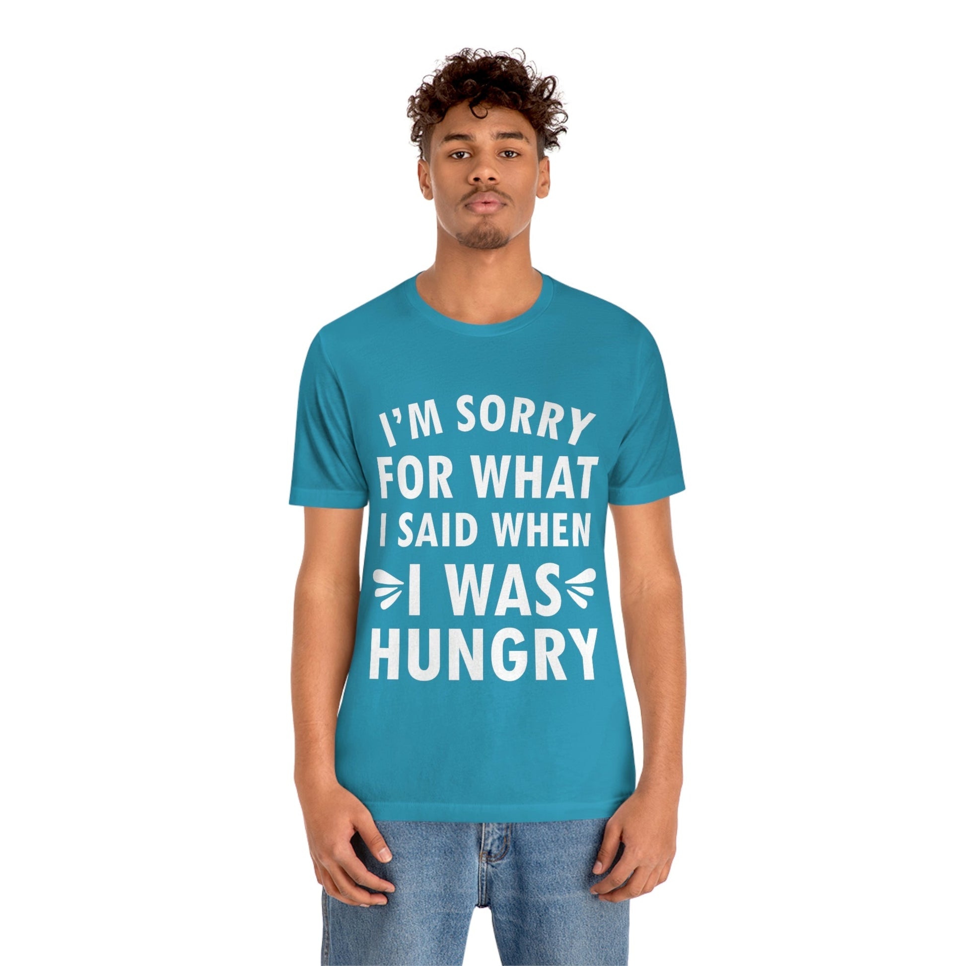 I`m Sorry For What I Said When I Was Hungry Food Lovers Slogans Unisex Jersey Short Sleeve T-Shirt Ichaku [Perfect Gifts Selection]